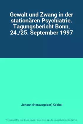 Couverture du produit · Gewalt und Zwang in der stationären Psychiatrie. Tagungsbericht Bonn, 24./25. September 1997
