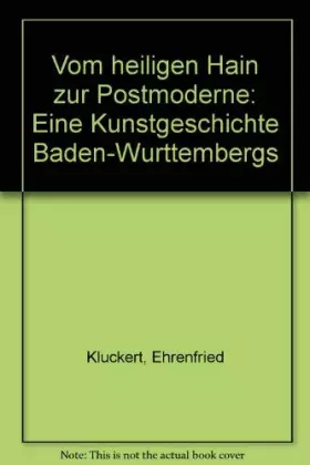 Couverture du produit · Vom heiligen Hain zur Postmoderne: Eine Kunstgeschichte Baden-Württembergs