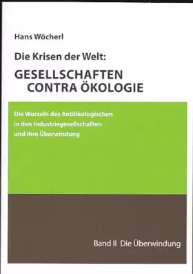Couverture du produit · Die Krisen der Welt: GESELLSCHAFTEN CONTRA ÖKOLOGIE: Die Wurzeln des Antiökologischen in den Industriegesellschaften und ihre Ü
