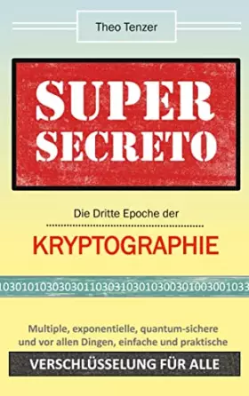 Couverture du produit · Super Secreto - Die Dritte Epoche der Kryptographie: Multiple, exponentielle, quantum-sichere und vor allen Dingen einfache und