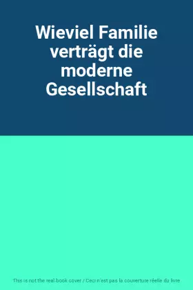 Couverture du produit · Wieviel Familie verträgt die moderne Gesellschaft