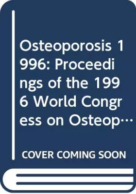 Couverture du produit · Osteoporosis 1996: Proceedings of the 1996 World Congress on Osteoporosis, Amsterdam, the Netherlands, 18-23 May 1996 (Internat