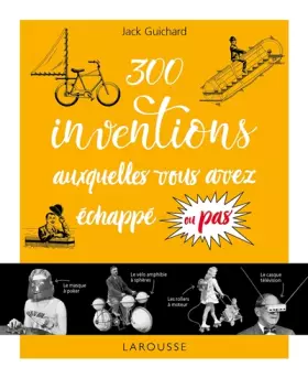 Couverture du produit · 300 inventions auxquelles vous avez échappé ou pas...