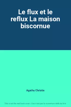 Couverture du produit · Le flux et le reflux La maison biscornue