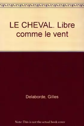 Couverture du produit · LE CHEVAL. Libre comme le vent