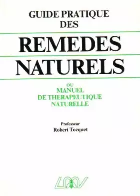 Couverture du produit · Guide pratique des remédes naturels: Homéopathie, phytothérapie, régimes alimentaires, rythmes, crénothérapie... et lexique thé
