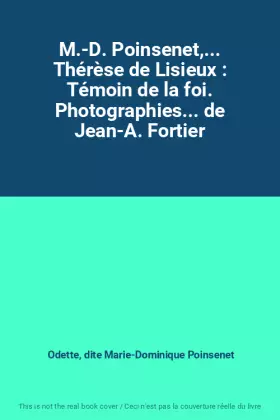 Couverture du produit · M.-D. Poinsenet,... Thérèse de Lisieux : Témoin de la foi. Photographies... de Jean-A. Fortier