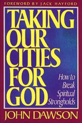 Couverture du produit · Taking Our Cities for God: How to Break Spiritual Strongholds