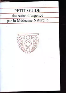 Couverture du produit · PETIT GUIDE DES SOINS D'URGENCE PAR LA MEDECINE NATURELLE
