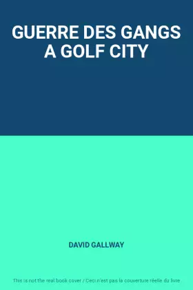 Couverture du produit · GUERRE DES GANGS A GOLF CITY