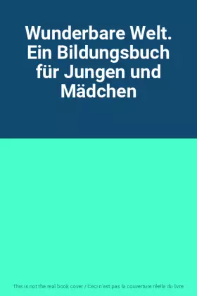 Couverture du produit · Wunderbare Welt. Ein Bildungsbuch für Jungen und Mädchen