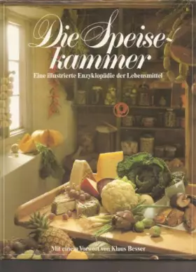 Couverture du produit · Die Speisekammer. Eine illustrierte Enzyklopädie der Lebensmittel