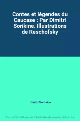Couverture du produit · Contes et légendes du Caucase : Par Dimitri Sorikine. Illustrations de Reschofsky