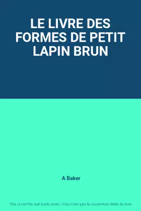 Couverture du produit · LE LIVRE DES FORMES DE PETIT LAPIN BRUN