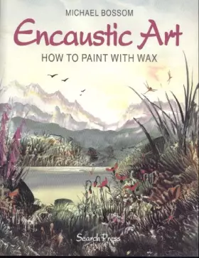 Couverture du produit · Encaustic Art: How to Paint with Wax