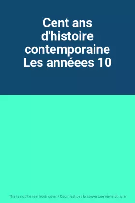 Couverture du produit · Cent ans d'histoire contemporaine Les annéees 10