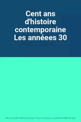 Couverture du produit · Cent ans d'histoire contemporaine Les annéees 30