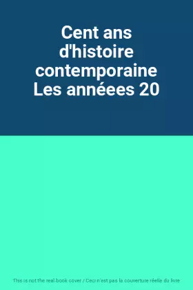 Couverture du produit · Cent ans d'histoire contemporaine Les annéees 20