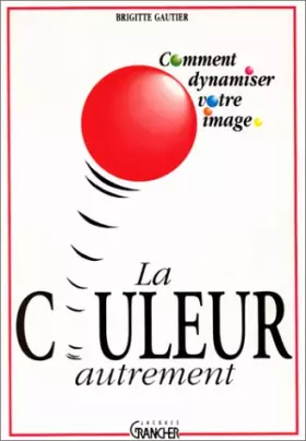 Couverture du produit · LA COULEUR AUTREMENT COMMENT DYNAMISER VOTRE IMAGE