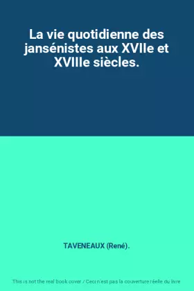 Couverture du produit · La vie quotidienne des jansénistes aux XVIIe et XVIIIe siècles.