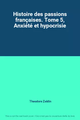 Couverture du produit · Histoire des passions françaises. Tome 5, Anxiété et hypocrisie