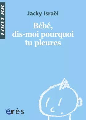Couverture du produit · Bébé, dis-moi pourquoi tu pleures