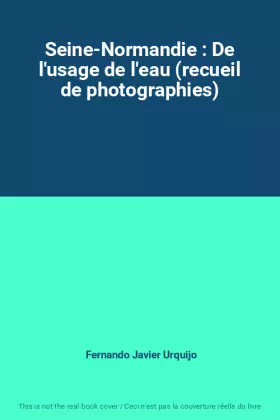 Couverture du produit · Seine-Normandie : De l'usage de l'eau (recueil de photographies)