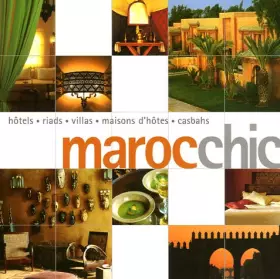 Couverture du produit · Maroc chic : Hôtels, riads, villas, maisons d'hôtes, casbahs