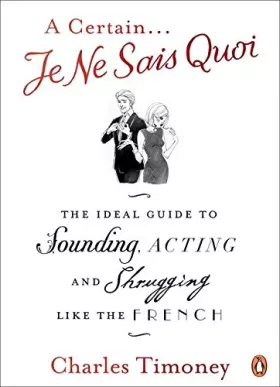 Couverture du produit · A Certain Je Ne Sais Quoi: The Ideal Guide to Sounding, Acting and Shrugging Like the French