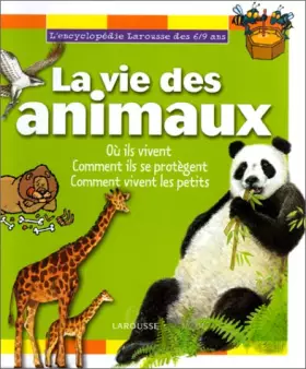 Couverture du produit · Encyclopédie 6/9 ans : la vie des animaux, où ils vivent, comment ils se protègent...
