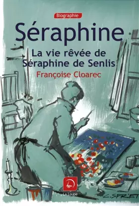 Couverture du produit · Séraphine : La vie rêvée de Séraphine de Senlis (grands caractères)