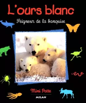 Couverture du produit · L'ours blanc, seigneur de la banquise