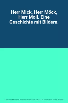 Couverture du produit · Herr Mick, Herr Möck, Herr Moll. Eine Geschichte mit Bildern.