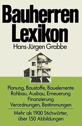 Couverture du produit · Bauherren Lexikon: Planung, Baustoffe, Bauelemente, Rohbau, Ausbau, Erneuerung, Finanzierung Verordnungen, Bestimmungen