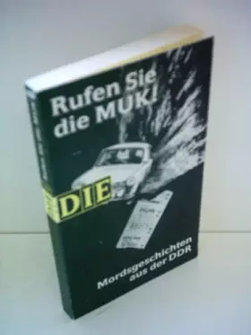 Couverture du produit · Rufen Sie die MUK!: Mordsgeschichten aus der DDR (DIE-Reihe)