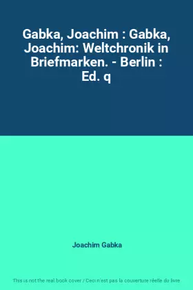 Couverture du produit · Gabka, Joachim : Gabka, Joachim: Weltchronik in Briefmarken. - Berlin : Ed. q