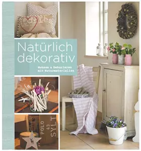 Couverture du produit · Natürlich dekorativ : Wohnen & Dekorieren mit Naturmaterialien.