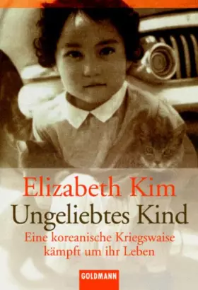 Couverture du produit · Ungeliebtes Kind: Eine koreanische Kriegswaise kämpft um ihr Leben (Goldmann Sachbücher)