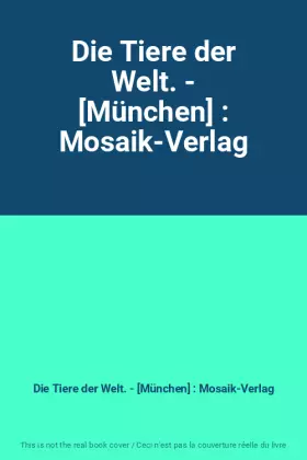 Couverture du produit · Die Tiere der Welt. - [München] : Mosaik-Verlag