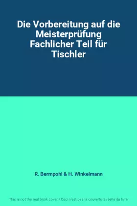 Couverture du produit · Die Vorbereitung auf die Meisterprüfung Fachlicher Teil für Tischler