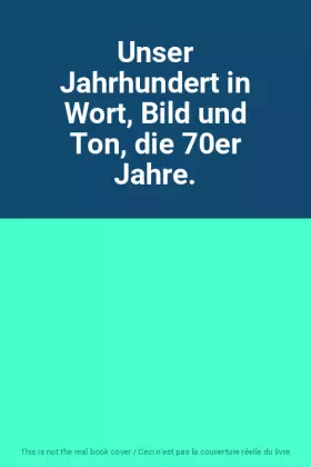Couverture du produit · Unser Jahrhundert in Wort, Bild und Ton, die 70er Jahre.