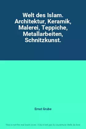 Couverture du produit · Welt des Islam. Architektur, Keramik, Malerei, Teppiche, Metallarbeiten, Schnitzkunst.