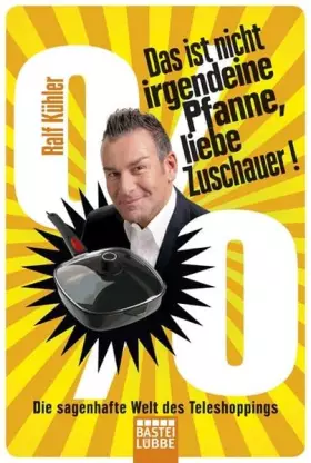 Couverture du produit · Das ist nicht irgendeine Pfanne, liebe Zuschauer!: Die sagenhafte Welt des Teleshoppings: Die sagenhafte Welt des Teleshoppings