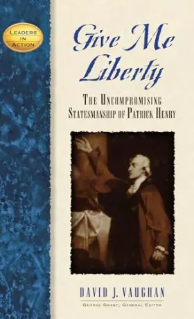 Couverture du produit · Give Me Liberty: The Uncompromising Statesmanship of Patrick Henry (Leaders in Action)