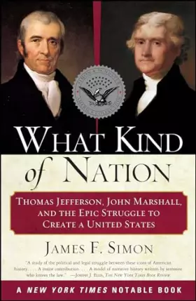 Couverture du produit · What Kind of Nation: Thomas Jefferson, John Marshall, and the Epic Struggle to Create a United States