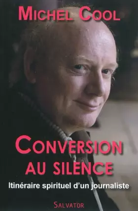Couverture du produit · Conversion au silence. Itinéraire spirituel d'un journaliste