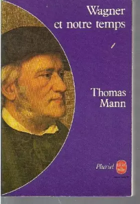 Couverture du produit · Wagner et notre temps: [extraits] (Le Livre de poche  8315 : Collection Pluriel) (French Edition)