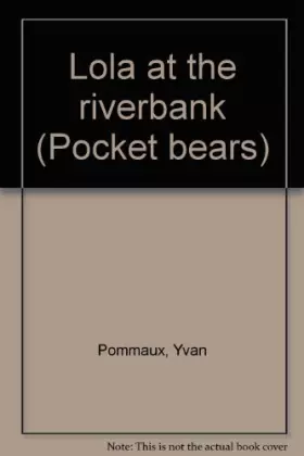 Couverture du produit · Lola at the riverbank (Pocket bears)