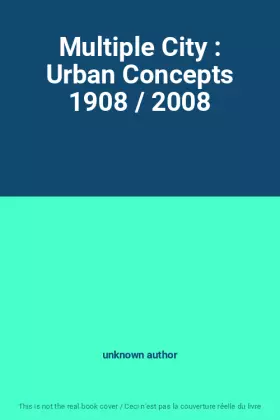 Couverture du produit · Multiple City : Urban Concepts 1908 / 2008
