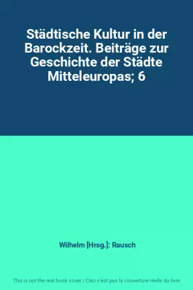 Couverture du produit · Städtische Kultur in der Barockzeit. Beiträge zur Geschichte der Städte Mitteleuropas 6